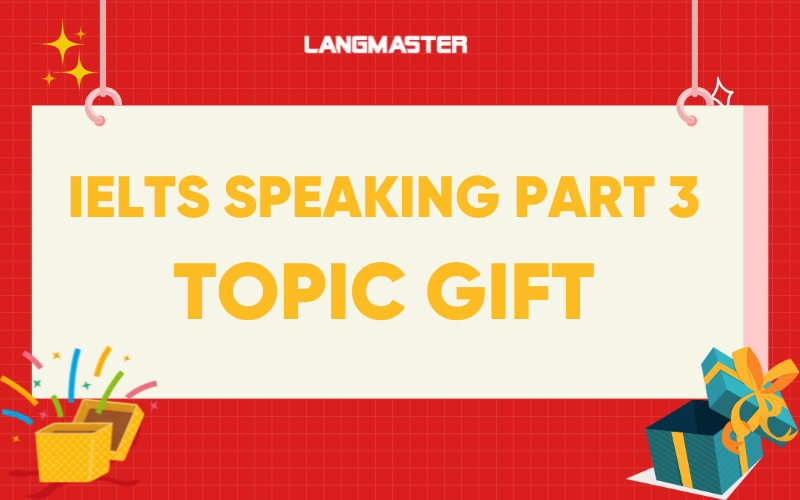 IELTS Speaking Part 3 Topic Gift: Sample mẫu và từ vựng liên quan